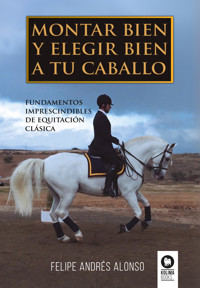 Montar bien y elegir bien a tu caballo - Felipe Andrés Alonso - ebook