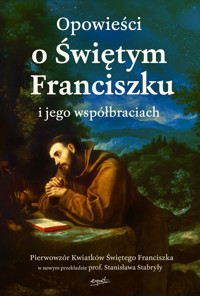 Opowieści o Świętym Franciszku i jego współbraciach - zbiorowa praca - książka