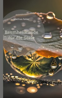 Baumheilkunde für die Seele - Matthias Felder - ebook