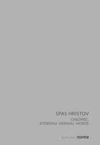 Chłopiec, któremu ukradli morze - Hristov Spas - ebook + książka