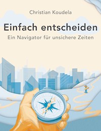 Einfach entscheiden - Christian Koudela - ebook