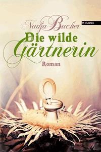 Die wilde Gärtnerin - Nadja Bucher - ebook