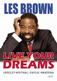 Live your dreams. Urzeczywistniaj swoje marzenia - Les Brown - ebook