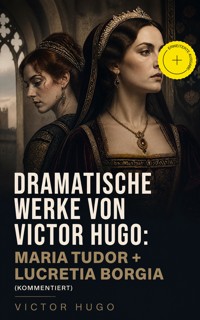 Dramatische Werke von Victor Hugo: Maria Tudor + Lucretia Borgia (Kommentiert) - Wiktor Hugo - ebook