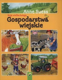 Moja wielka księga Gospodarstwa wiejskie - Suess Anne - książka