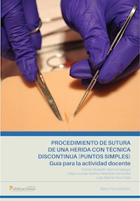 Procedimiento de sutura de una herida con técnica discontinua (puntos simples). Guía para la actividad docente. - Carmen Mármol Gallegos - ebook