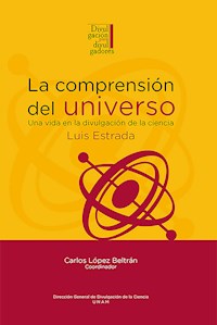 La comprensión del universo: una vida en la divulgación de la ciencia - Luis Estrada - ebook