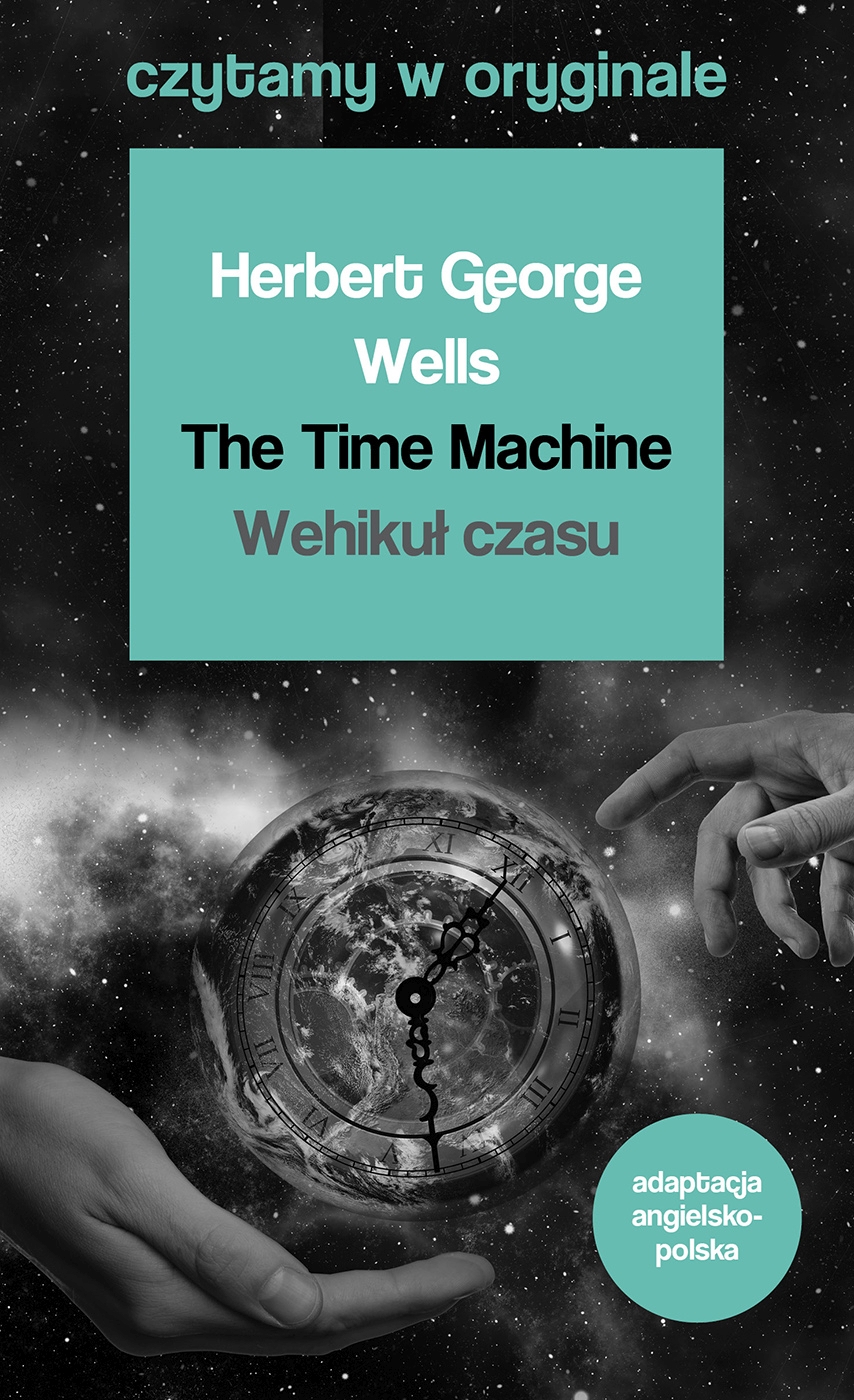 The Time Machine / Wehikuł czasu. Czytamy w oryginale - Herbert George Wells - książka