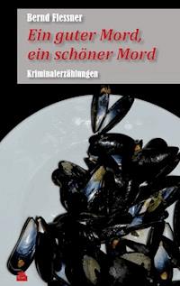 Ein guter Mord, ein schöner Mord - Bernd Flessner - ebook