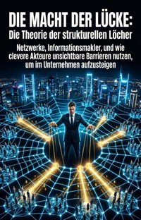 Die Macht der Lücke: Die Theorie der strukturellen Löcher - Nils Hiller - ebook