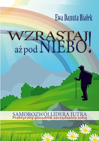 Wzrastaj aż pod niebo! - Białek Ewa Danuta - książka