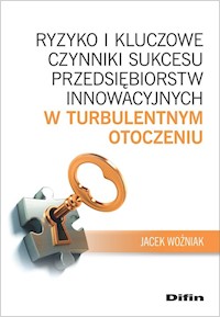 Ryzyko i kluczowe czynniki sukcesu przedsiębiorstw innowacyjnych w turbulentnym otoczeniu - Woźniak Jacek - książka