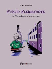 Frisör Kleinekorte in Venedig und anderswo - C. U. Wiesner - ebook