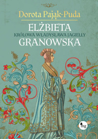 Elżbieta Granowska Królowa Władysława Jagiełły - Dorota Pająk-Puda - ebook + książka