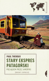 Stary Ekspres Patagoński. Pociągiem przez Ameryki - Theroux Paul - ebook + książka