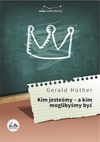 Kim jesteśmy - a kim moglibyśmy być - Gerald Hüther - książka