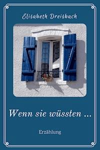Wenn sie wüssten … - Elisabeth Dreisbach - ebook