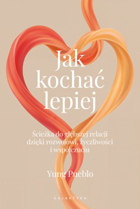 Jak kochać lepiej. Ścieżka do głębszej relacji dzięki rozwojowi, życzliwości i współczuciu - Yung Pueblo - książka