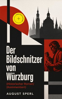 Der Bildschnitzer von Würzburg (Historischer Roman) (Kommentiert) - August Sperl - ebook