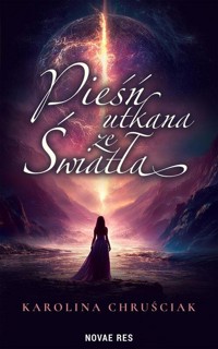 Pieśń utkana ze światła - Chruściak Karolina - książka