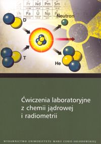 Ćwiczenia laboratoryjne z chemii jądrowej i radiometrii - Chibowski Stanisław, Grządka Elżbieta, Patkowski Jacek, Skwarek Ewa, Wiśniewska Małgorzata - książka