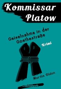 Kommissar Platow, Band 7: Geiselnahme in der Goethestraße - Martin Olden - ebook