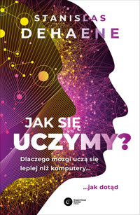 Jak się uczymy? Dlaczego mózgi uczą się lepiej niż komputery... jak dotąd - Stanislas Dehaene - ebook + książka