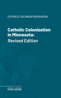 Catholic Colonization in Minnesota - Catholic Colonization Bureau - ebook