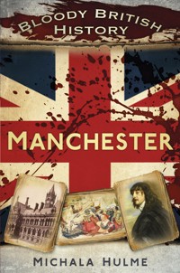 Bloody British History: Manchester - Michala Hulme - ebook