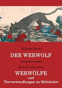 Der Werwolf / Werwölfe und Tierverwandlungen im Mittelalter - Wilhelm Hertz - ebook