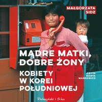 Mądre matki, dobre żony. Kobiety w Korei Południowej - Sidz Małgorzata - ebook + audiobook
