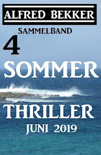 Sammelband 4 Alfred Bekker Sommer Thriller Juni 2019 - Alfred Bekker - ebook