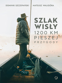 Szlak Wisły. 1200 km pieszej przygody - Mateusz Waligóra, Dominik Szczepański - ebook