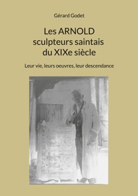 Les Arnold sculpteurs saintais du XIXe siècle - Gérard Godet - ebook