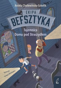 Ekipa Befsztyka Tom 1 Tajemnica Domu pod Straszydłem - Cholewińska-Szkolik Aniela - książka
