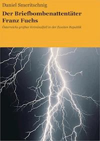 Der Briefbombenattentäter Franz Fuchs - Daniel Smeritschnig - ebook