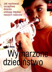 Wymarzone dzieciństwo. Jak wychować szczęśliwe dziecko unikając błędów naszych rodziców - Janet G. Woititz - ebook