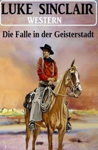 Die Falle in der Geisterstadt: Western - Luke Sinclair - ebook