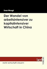 Der Wandel von arbeitsintensiver zu kapitalintensiver Wirtschaft in China - Sven Woogt - ebook