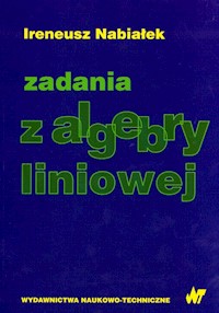 Zadania z algebry liniowej - Ireneusz Nabiałek - książka