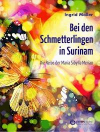 Bei den Schmetterlingen in Surinam - Ingrid Möller - ebook