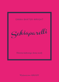 Schiaparelli. Historia kultowego domu mody - Emma Baxter-Wright - książka