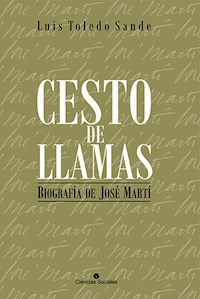 Cesto de llamas. Biografía de José Martí - Luis Toledo Sande - ebook