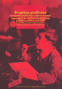 Projekty graficzne pozapodręcznikowego wyboru książek zalecanych do edukacji elementarnej w Polsce w latach 1918-1945 - Boguszewska Anna - książka