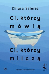 Ci, którzy mówią. Ci, którzy milczą - Chiara Valerio - ebook + książka