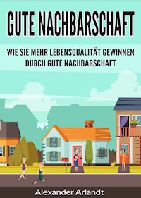 Gute Nachbarschaft - Alexander Arlandt - ebook