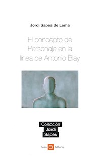 El concepto de Personaje en la línea de Antonio Blay - Jordi Sapés de Lema - ebook