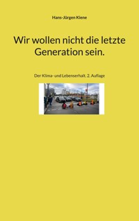 Wir wollen nicht die letzte Generation sein. - Hans-Jürgen Kiene - ebook