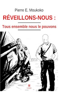 Réveillons-nous : tous ensemble nous le pouvons - Pierre E. Moukoko - ebook