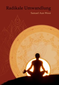 Radikale Umwandlung - Samael Aun Weor - ebook